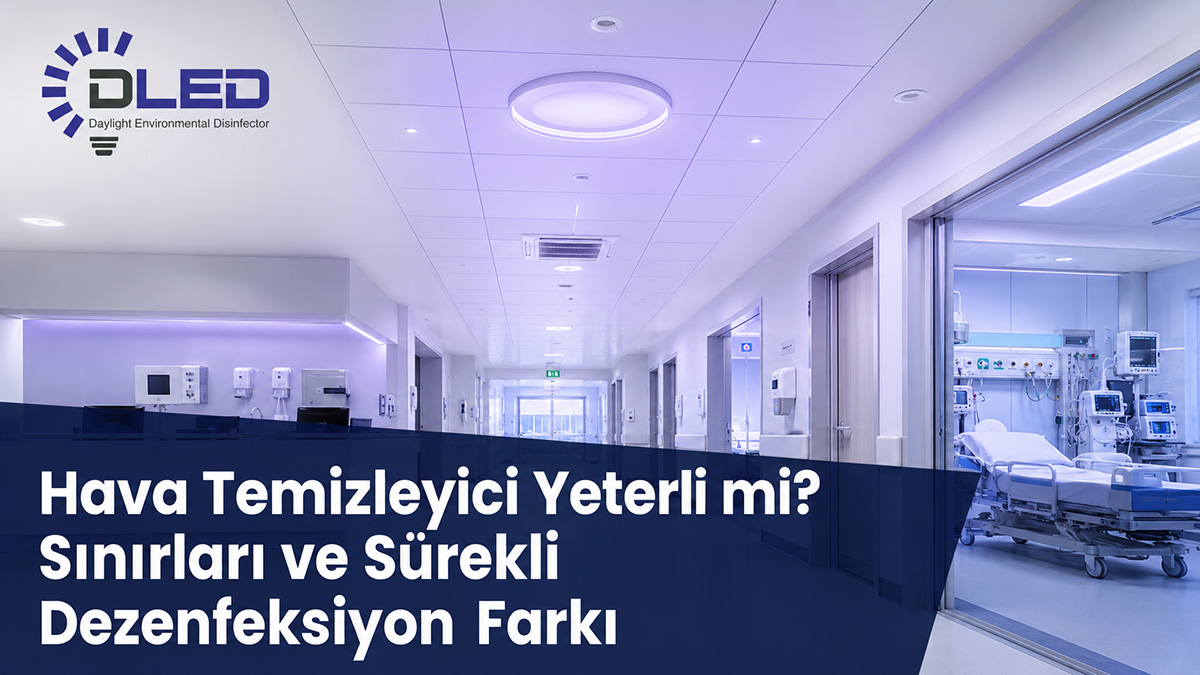 Hava Temizleyici Yeterli mi? Sınırları ve Sürekli Dezenfeksiyon Farkı